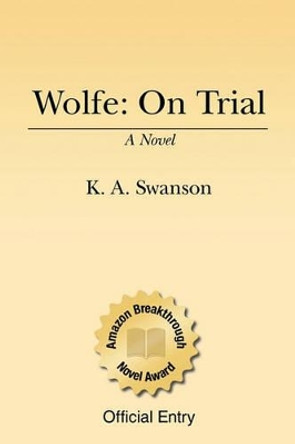 Wolfe: On Trial: Book One by K A Swanson 9781434869876