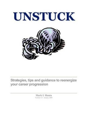 Unstuck - A Career Guide: Strategies, Tips And Techniques To Reenergize Your Career Progression by Mark Runta 9781434891990