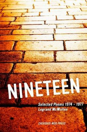 Nineteen: Selected Poems 1973-1977 by Legrand McMullen 9781434893161