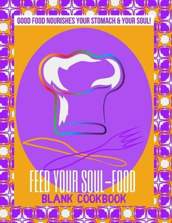Feed Your Soul-Food Blank Cookbook - Paperback by Carol West Shannon 9781435791886