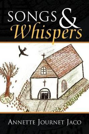 Songs & Whispers by Annette Journet Jaco 9781436330411