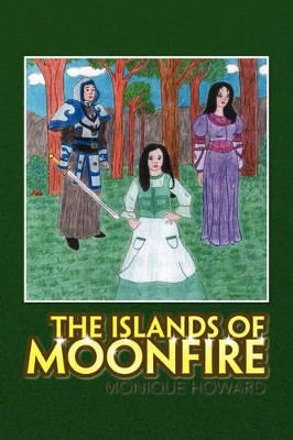 The Islands of Moonfire by Monique Howard 9781436346610