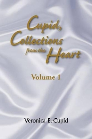 Cupid, Collections from the Heart by Veronica E Cupid 9781436352680
