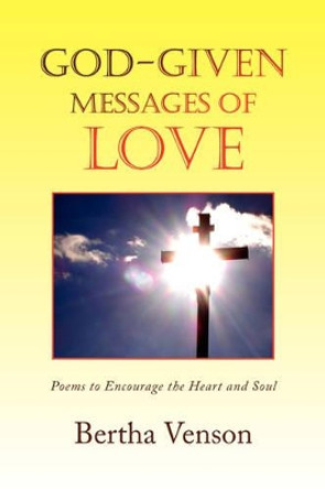 God-Given Messages of Love by Bertha Venson 9781436359528