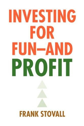 Investing for Fun -- And Profit by Frank Stovall 9781436386586