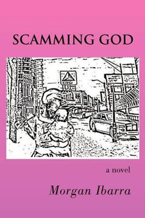 Scamming God by Morgan Ibarra 9781425774639