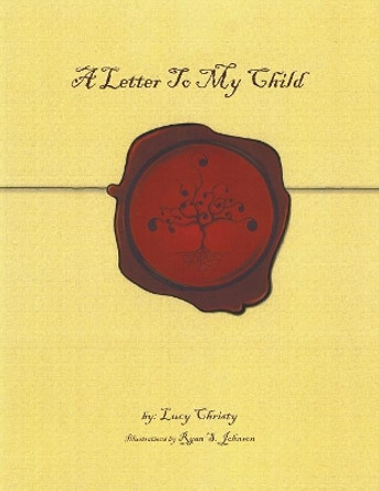 A Letter to My Child by Lucy Christy 9781436300551
