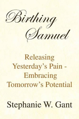 Birthing Samuel by Stephanie W Gant 9781436303439