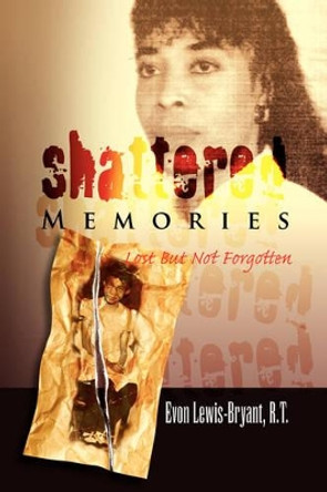 Shattered Memories by Evon Lewis-Bryant 9781436313025