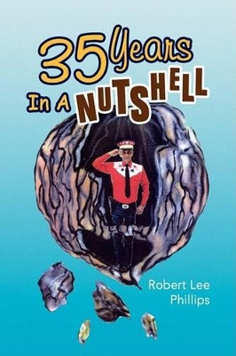 35 Years in a Nutshell by Robert Lee Phillips 9781436333580