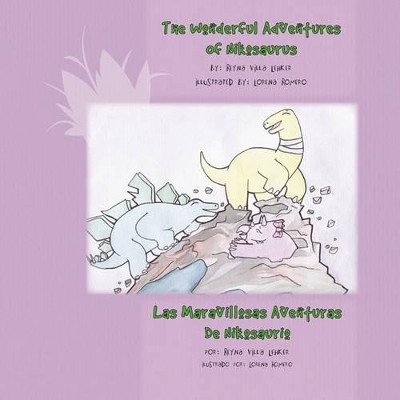 The Wonderful Adventures of Nikosaurus: Las Maravillosas Aventuras de Nikosaurio by Reyna Villa Lehker 9781436373661