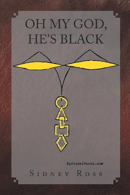 Oh My God, He's Black by Sidney Ross 9781436375139