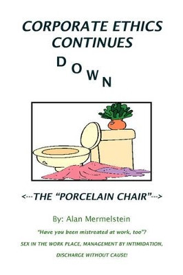 Corporate Ethics Continues Down the Porcelain Chair by Alan Mermelstein 9781436378871