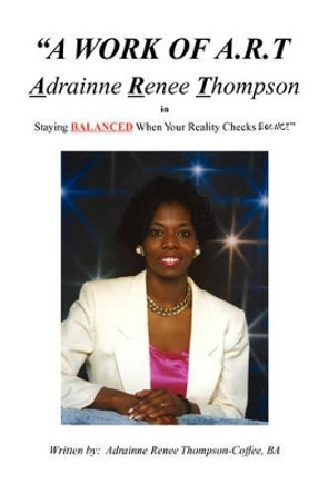 A Work of A.R.T. Adrainne Renee Thompson by Adrainne Renee Thompson-Coffee 9781436381468