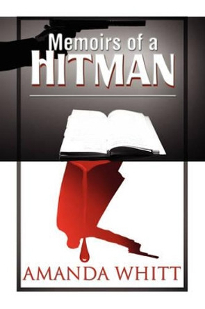 Memoirs of a Hitman by Amanda Whitt 9781436388634
