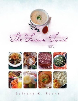The Fusion Twist Vol.1 by Sultana K Pasha 9781436388757
