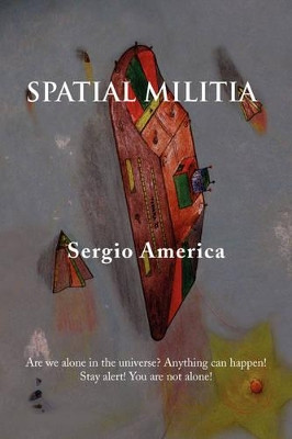 Spatial Militia by Sergio America 9781436394444