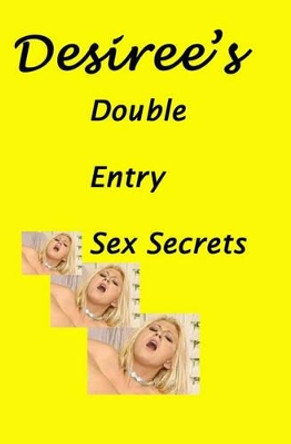 Desiree's Double Entry Sex Secrets by Desiree Davidson 9781438206820