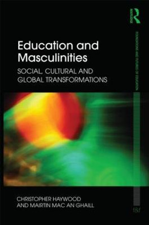 Education and Masculinities: Social, cultural and global transformations by Chris Haywood