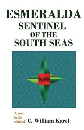 Esmeralda: Sentinel Of The South Seas by C William Karel 9781438207308