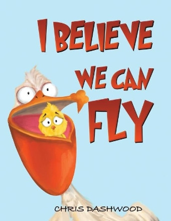 I Believe We Can Fly by Chris Dashwood 9781398412583