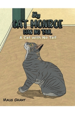 My Cat Monroe Has No Tail: A Cat with No Tail by Maus Grant 9781398415195