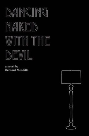 Dancing Naked With The Devil by Bernard Mendillo 9781438221366