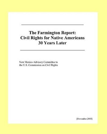 The Farmington Report: Civil Rights For Native Americans 30 Years Later by New Mex U S Commission on Civil Rights 9781438224992