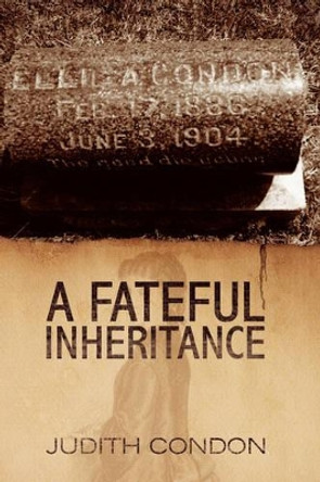 A Fateful Inheritance by Judith Condon 9781425774875