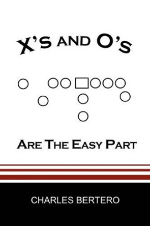 X's and O's Are the Easy Part by Charles Bertero 9781425777111