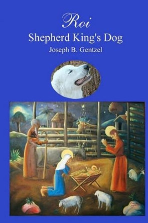 Roi Shepherd King's Dog by Joseph B Gentzel 9781438250090