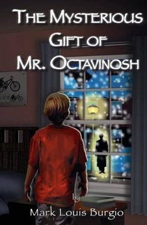 The Mysterious Gift Of Mr. Octavinosh by Mark Louis Burgio 9781438254685