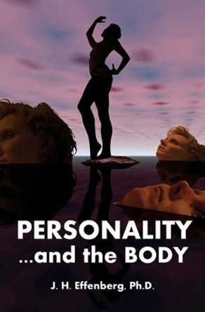 Personality And The Body by J H Effenberg Ph D 9781438255743