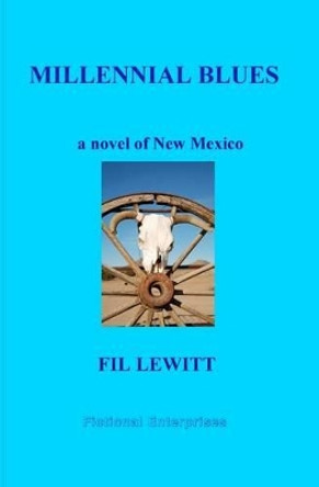 Millennial Blues: A Novel Of New Mexico by Fil Lewitt 9781438256665