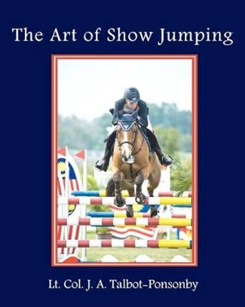 The Art of Show Jumping by J A Talbot-Ponsonby 9781438261003