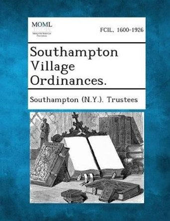 Southampton Village Ordinances. by Southampton (N y ) Trustees 9781289335458