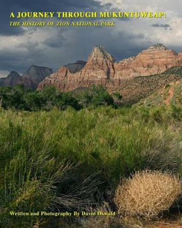 A Journey Through Mukuntuweap: The History Of Zion National Park by David Oswald 9781438264530