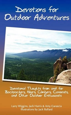 Devotions For Outdoor Adventures: Devotional Thoughts From And For Backpackers, Climbers, Canoeists And Other Outdoor Enthusiasts by Jack Harris 9781438267388