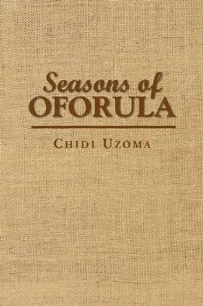 Seasons of Oforula by Chidi Uzoma 9781436360074