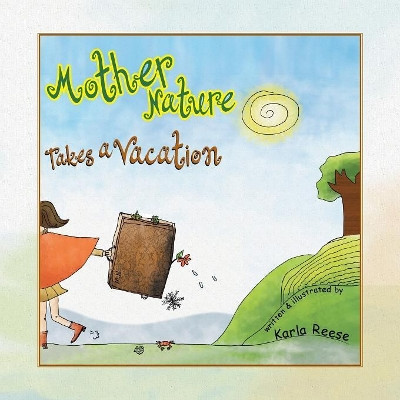 Mother Nature Takes a Vacation by Karla Reese 9781436364478