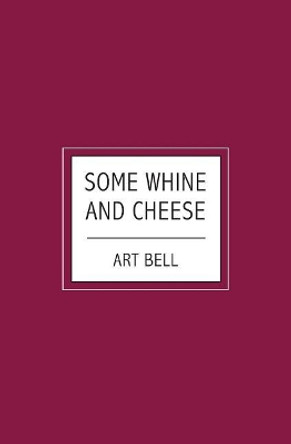 Some Whine And Cheese by Art Bell 9781439204382