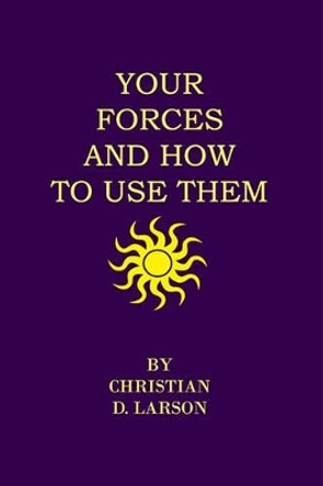 Your Forces And How To Use Them by Christian D Larson 9781438297118