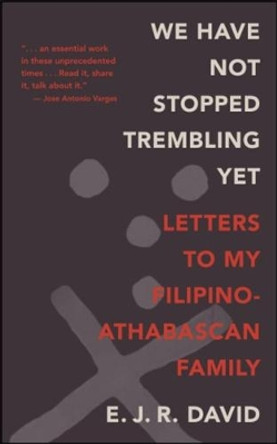 We Have Not Stopped Trembling Yet: Letters to My Filipino-Athabascan Family by E. J. R. David 9781438469522