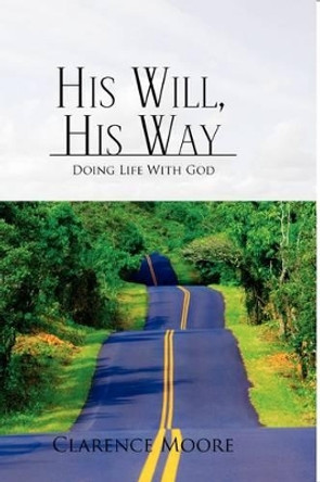 His Will, His Way by Clarence Moore 9781436365307