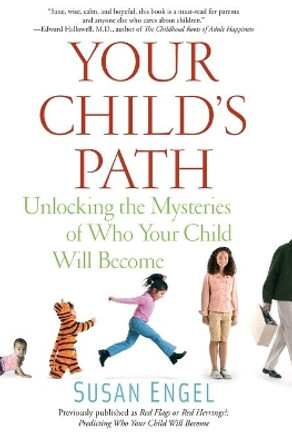 Your Child's Path: Unlocking the Mysteries of Who Your Child Will Become by Susan Engel 9781439150139