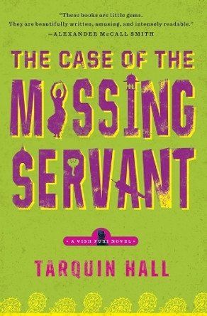 The Case of the Missing Servant: From the Files of Vish Puri, Most Private Investigator by Tarquin Hall 9781439172377
