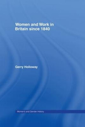 Women and Work in Britain since 1840 by Gerry Holloway