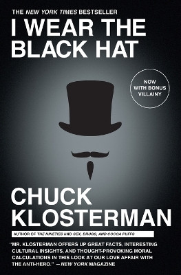 I Wear the Black Hat: Grappling with Villains (Real and Imagined) by Chuck Klosterman 9781439184509