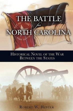 Battle for North Carolina by Robert W Hester 9781439200612