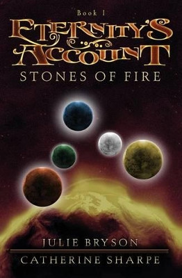 Eternity's Account: Stones of Fire by Julie Bryson 9781439201121